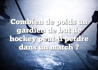 Combien de poids un gardien de but de hockey peut-il perdre dans un match ?